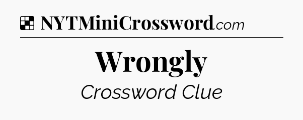 Solution: Wrongly - NYT Crossword