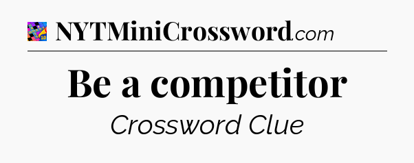 Be a competitor Crossword Clue