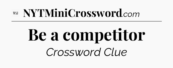 Be a competitor - WSJ Crossword