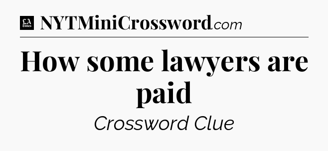 How some lawyers are paid - LA Times Crossword