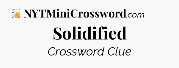 Solidified - 7 Little Words