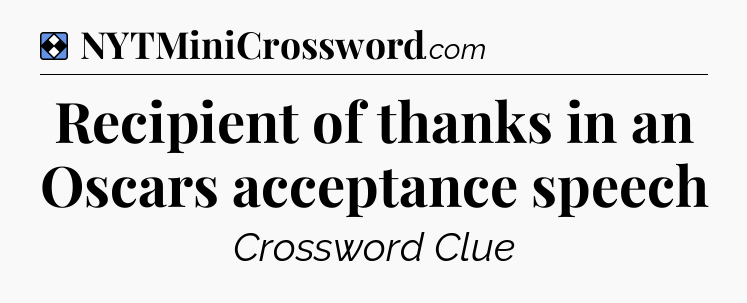 Solution: Recipient of thanks in an Oscars acceptance speech - NYT Mini Crossword