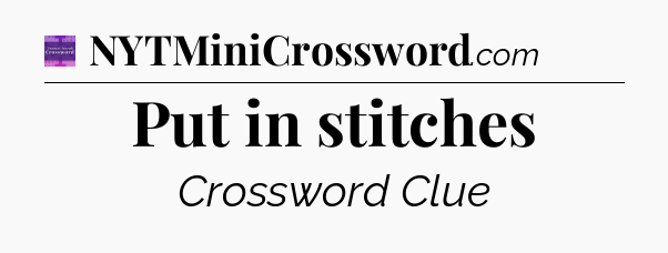 Put in stitches - Thomas Joseph Crossword