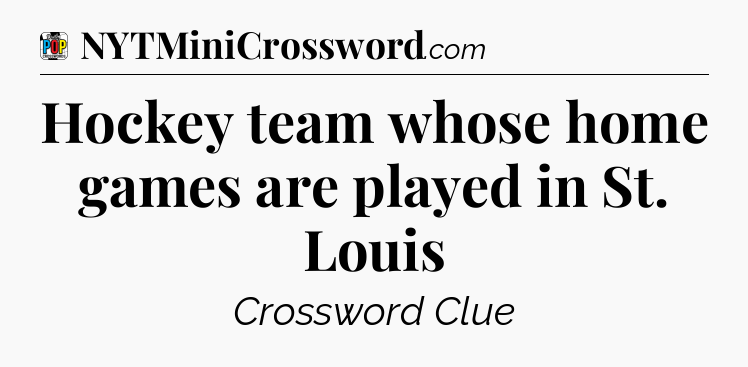 Hockey team whose home games are played in St. Louis Crossword Clue