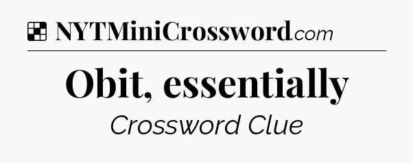 Solution: Obit, essentially - NYT Crossword