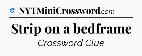 Strip on a bedframe Crossword Clue