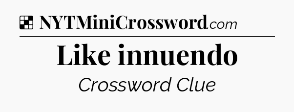 Solution: Like innuendo - NYT Crossword