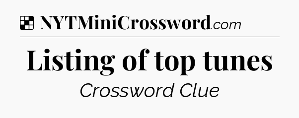 Solution: Listing of top tunes - NYT Crossword
