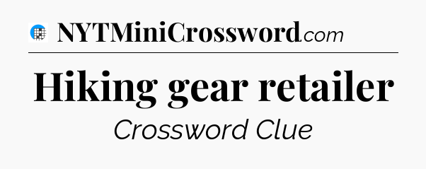 Hiking gear retailer Crossword Clue