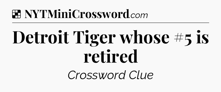 Solution: Detroit Tiger whose #5 is retired - NYT Crossword