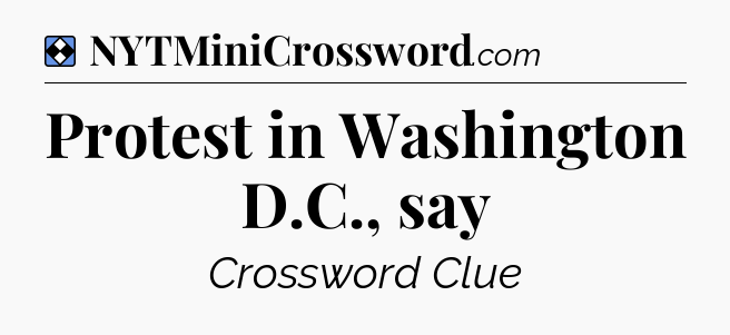 Solution: Protest in Washington D.C., say - NYT Mini Crossword