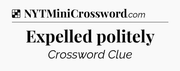 Solution: Expelled politely - NYT Crossword