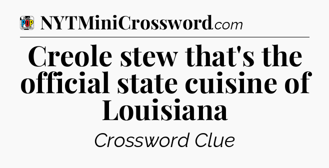Creole stew that's the official state cuisine of Louisiana Crossword Clue