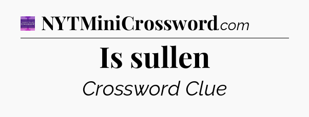 Is sullen - Thomas Joseph Crossword