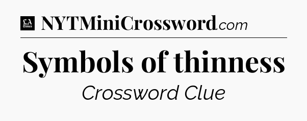 Symbols of thinness - LA Times Crossword
