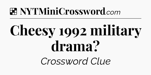 Solution: Cheesy 1992 military drama - NYT Crossword