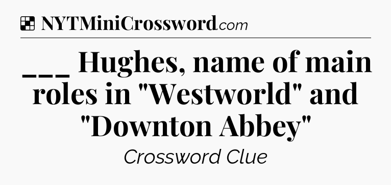 Solution: ___ Hughes, name of main roles in 