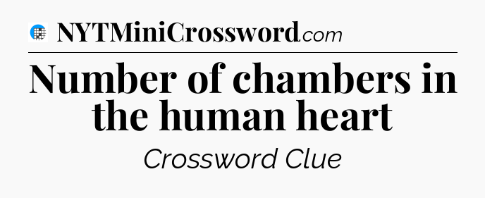 Number of chambers in the human heart Crossword Clue