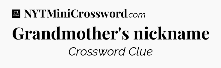 Grandmother's nickname - LA Times Crossword
