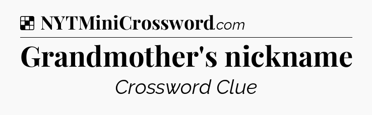 Solution: Grandmother's nickname - NYT Crossword