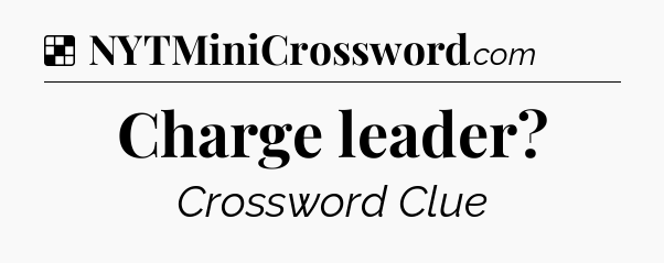 Solution: Charge leader - NYT Crossword
