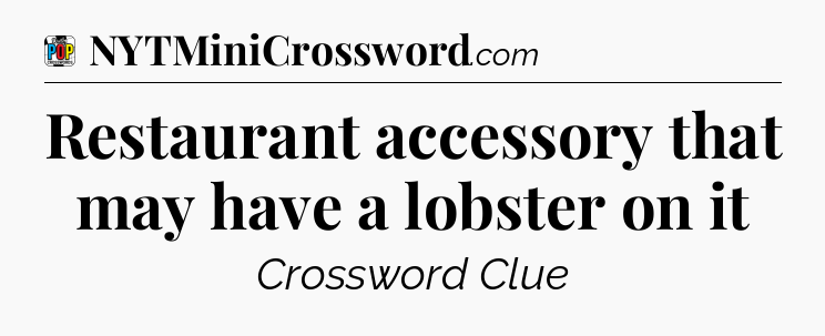Restaurant accessory that may have a lobster on it Crossword Clue