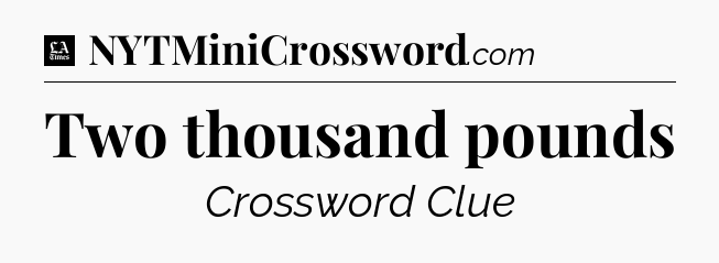 Two thousand pounds - LA Times Crossword