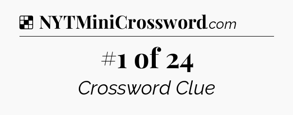 Solution: #1 of 24 - NYT Crossword
