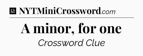 A minor, for one - LA Times Crossword