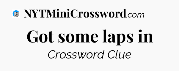 Got some laps in Crossword Clue