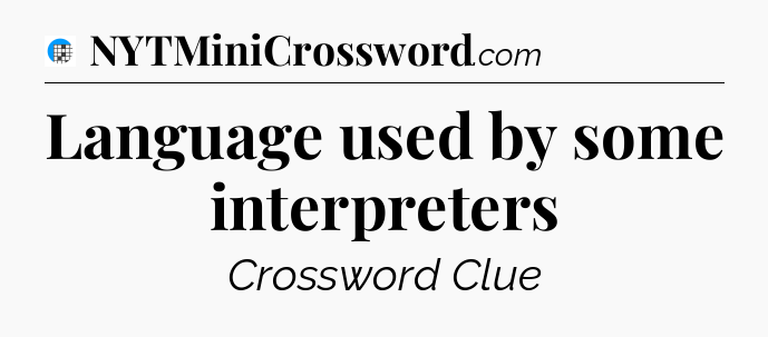 Language used by some interpreters Crossword Clue
