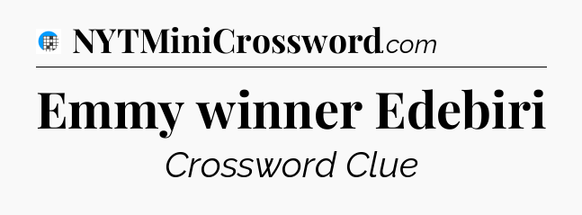 Emmy winner Edebiri Crossword Clue