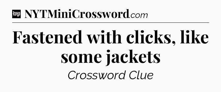 Fastened with clicks, like some jackets Crossword Clue