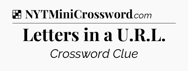 Solution: Letters in a U.R.L - NYT Crossword