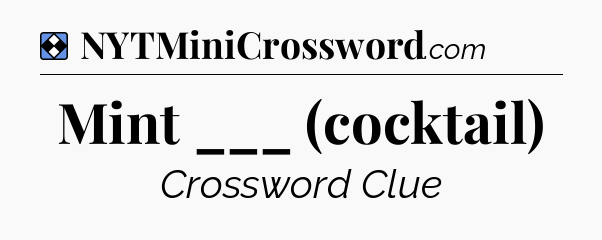 Solution: Mint ___ (cocktail) - NYT Mini Crossword