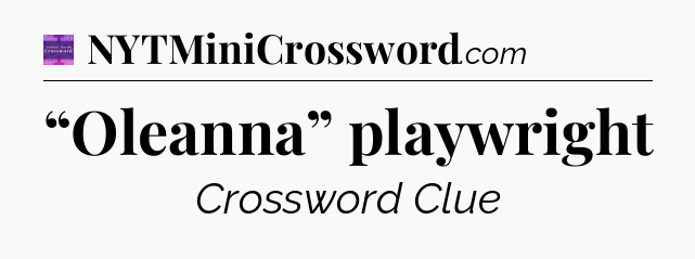 “Oleanna” playwright - Thomas Joseph Crossword