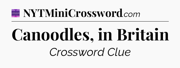 Canoodles, in Britain - Thomas Joseph Crossword