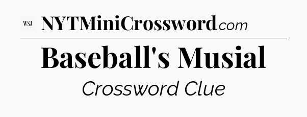 Baseball's Musial - WSJ Crossword