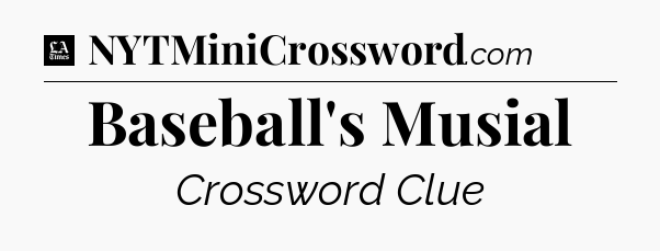 Baseball's Musial - LA Times Crossword
