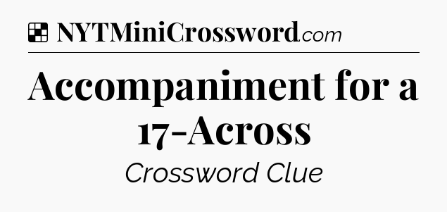 Solution: Accompaniment for a 17-Across - NYT Crossword