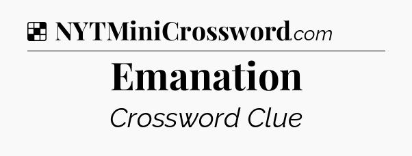 Solution: Emanation - NYT Crossword