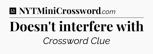 Doesn't interfere with - LA Times Crossword