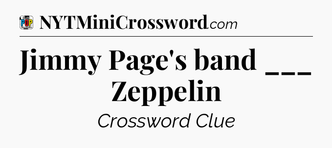 Jimmy Page's band ___ Zeppelin Crossword Clue