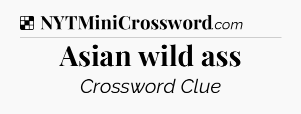 Solution: Asian wild ass - NYT Crossword