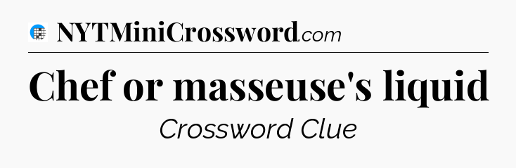 Chef or masseuse's liquid Crossword Clue