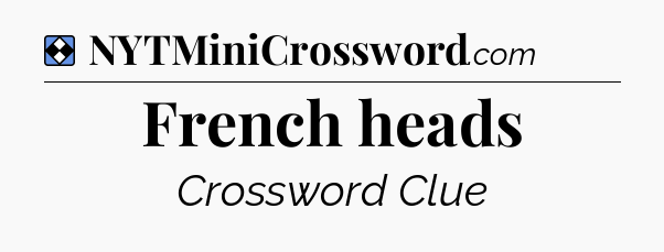 Solution: French heads - NYT Mini Crossword
