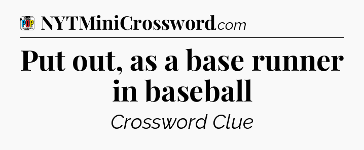 Put out, as a base runner in baseball Crossword Clue