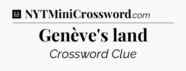 Genève's land - LA Times Crossword