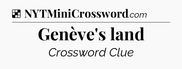 Solution: Genève's land - NYT Crossword