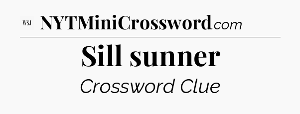 Sill sunner - WSJ Crossword